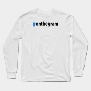 Hashtag On The Gram Long Sleeve T-Shirt